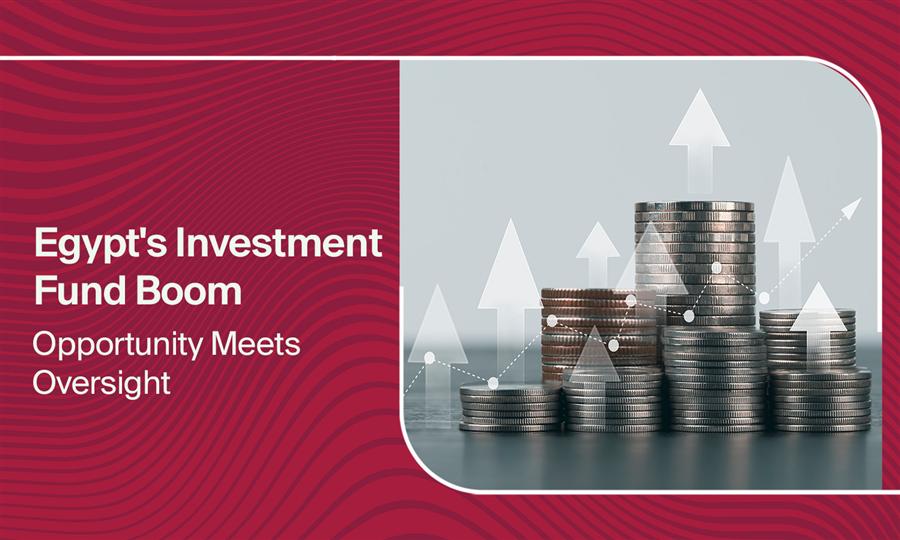 Arab Finance – Egypt’s Investment Fund Boom: Opportunity Meets Oversight